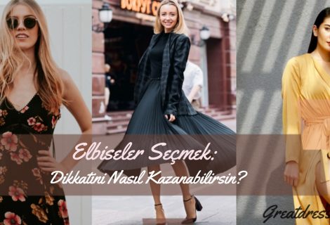 Elbiseler Seçmek: Dikkatini Nasıl Kazanabilirsin?