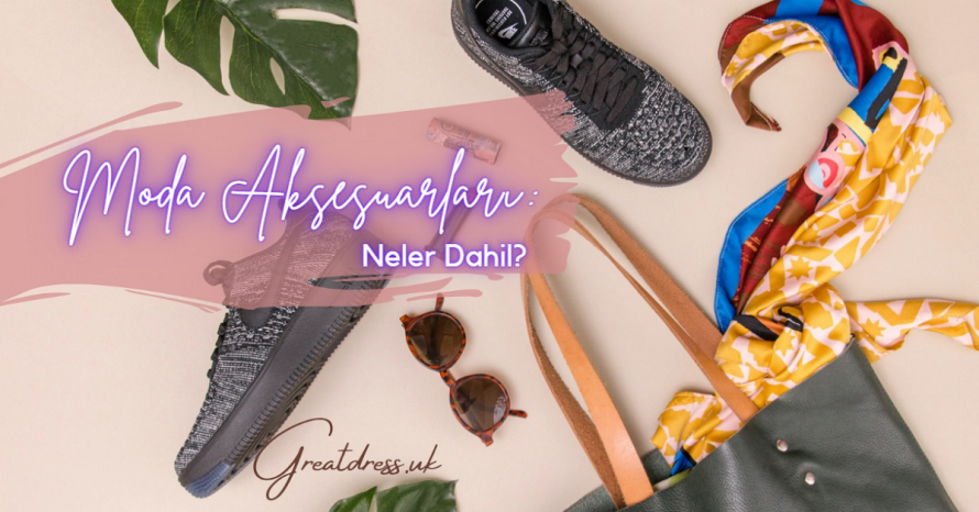 Moda Aksesuarları: Neler Dahil?
