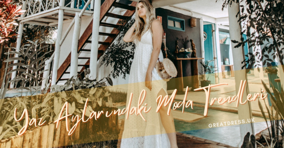 Yaz Aylarındaki Moda Trendleri