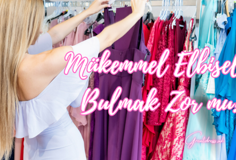 Mükemmel Elbiseler Bulmak Zor mu?
