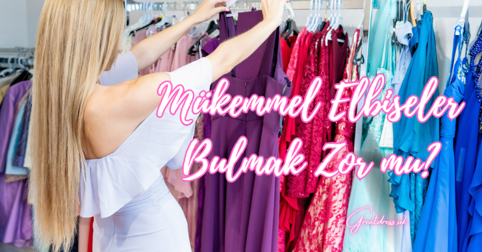 Mükemmel Elbiseler Bulmak Zor mu?
