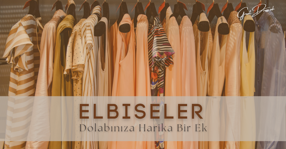 Elbiseler Dolabınıza Harika Bir Ek