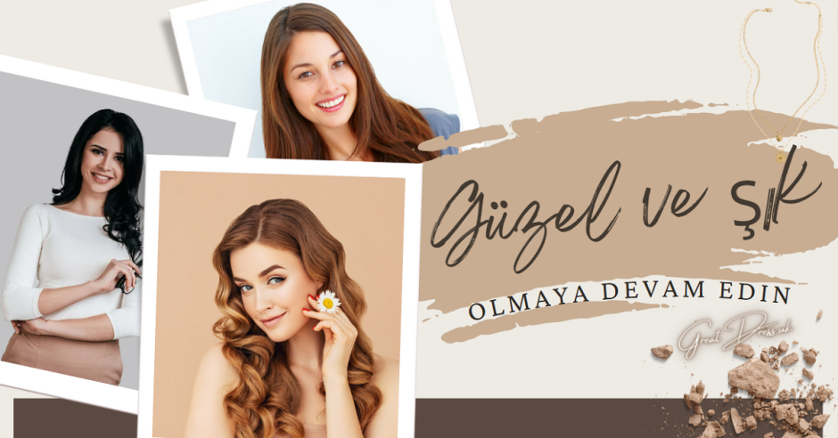 Güzel ve Şık Olmaya Devam Edin