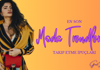 En Son Moda Trendlerini Takip Etme İpuçları