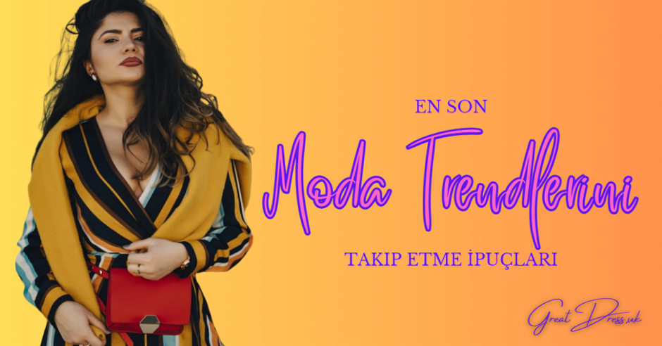 En Son Moda Trendlerini Takip Etme İpuçları