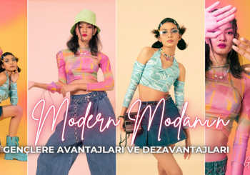 Modern Modanın Gençlere Avantajları ve Dezavantajları