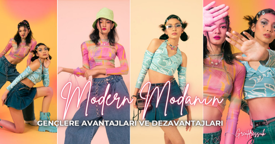 Modern Modanın Gençlere Avantajları ve Dezavantajları