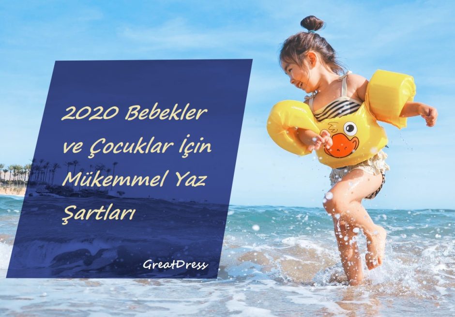 2020 Bebekler ve Çocuklar İçin Mükemmel Yaz Şartları
