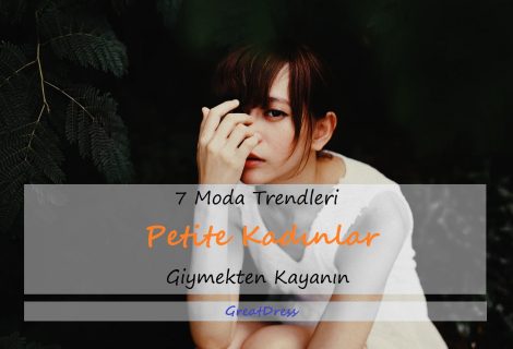 7 Moda Trendleri Petite Kadınlar Giymekten Kaçının