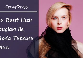 Bu Basit Hızlı İpuçları ile Moda Tutkusu Olun