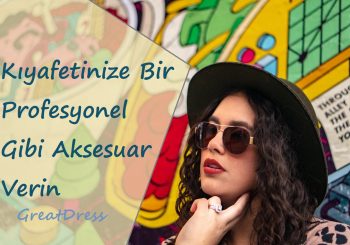 Kıyafetinize Bir Profesyonel Gibi Aksesuar Verin