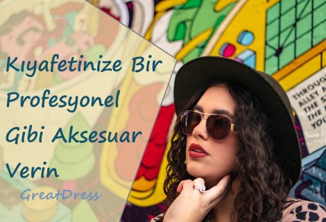 Kıyafetinize Bir Profesyonel Gibi Aksesuar Verin