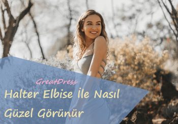 Halter Elbise İle Nasıl Güzel Görünür