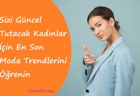 Sizi Güncel Tutacak Kadınlar İçin En Son Moda Trendlerini Öğrenin