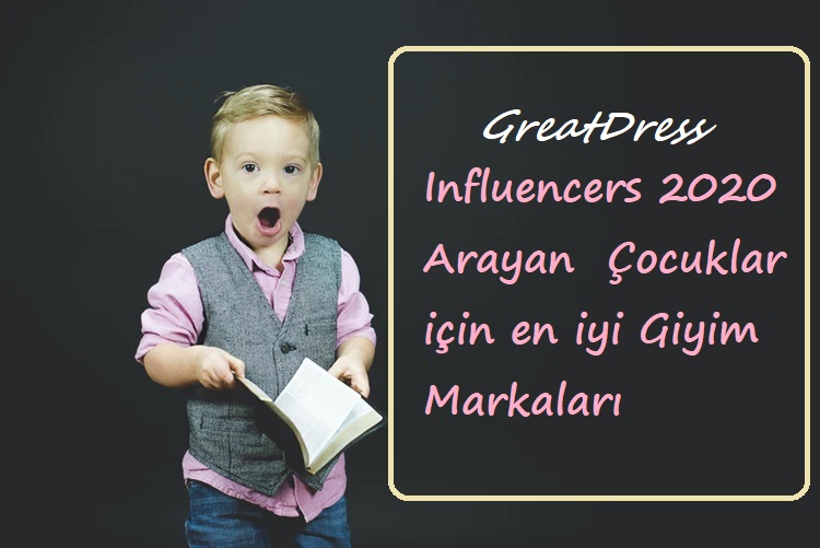 Influencers 2020 Arayan  Çocuklar için en iyi Giyim Markaları