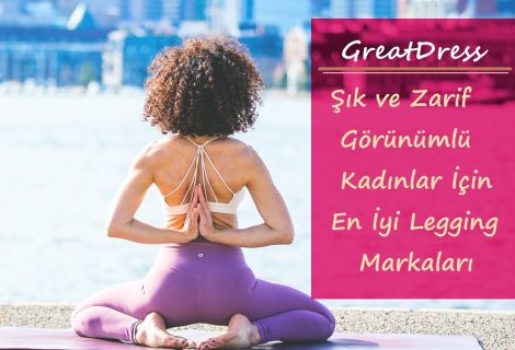 Şık ve Zarif Görünümlü Kadınlar İçin En İyi Legging Markaları