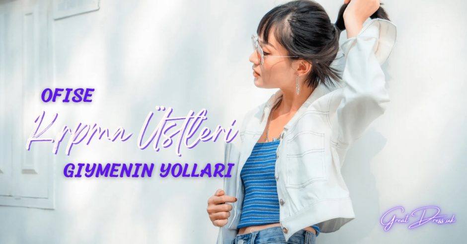 Ofise Kırpma Üstleri Giymenin Yolları