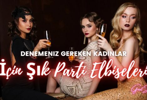 Denemeniz Gereken Kadınlar İçin Şık Parti Elbiseleri