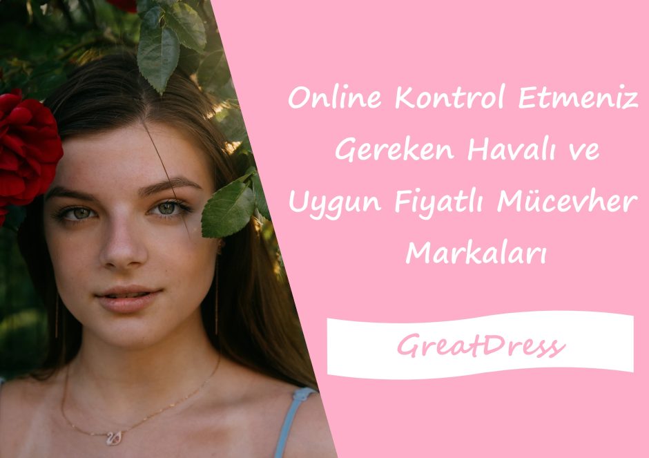 Online Kontrol Etmeniz Gereken Havalı ve Uygun Fiyatlı Mücevher Markaları