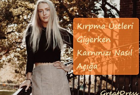 Kırpma Üstleri Giyerken Karnınızı Nasıl Açığa Çıkarmazsınız