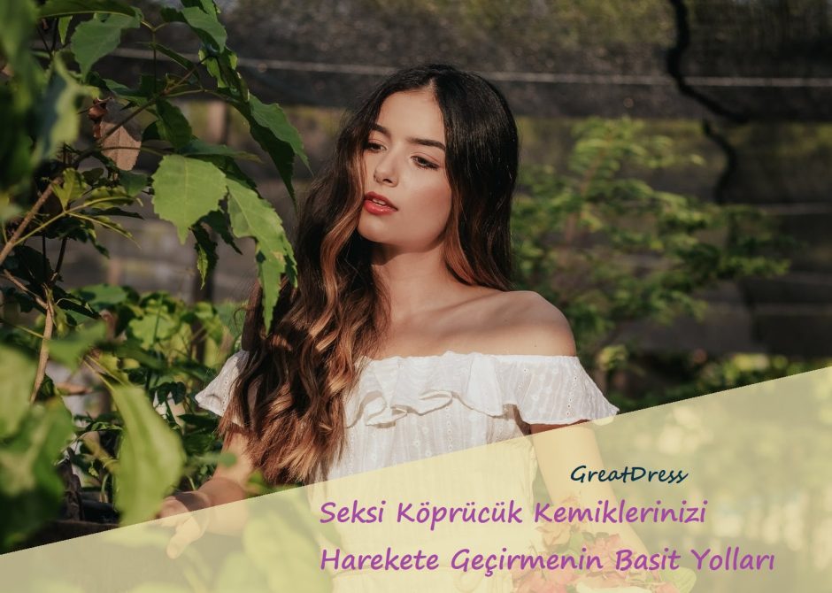 Seksi Köprücük Kemiklerinizi Harekete Geçirmenin Basit Yolları