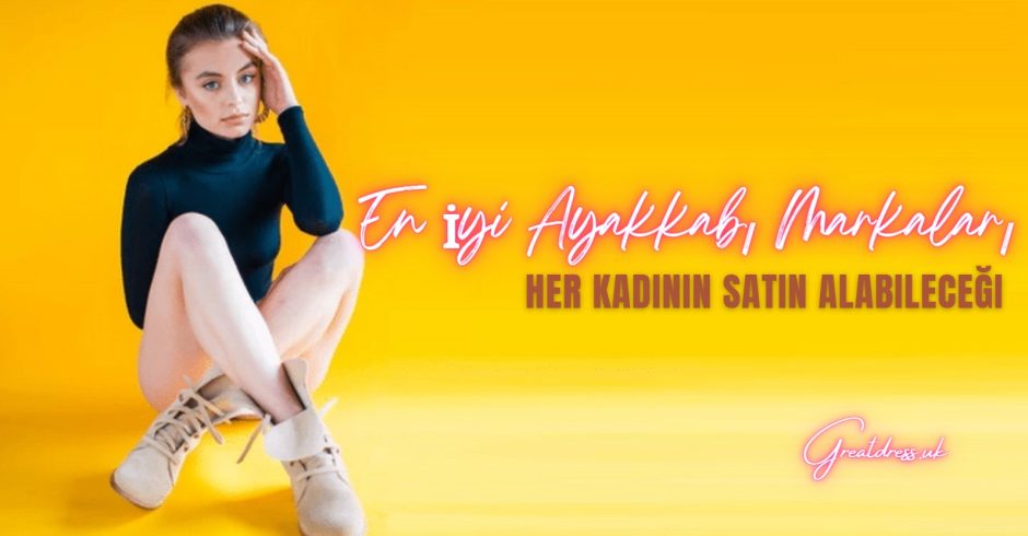 Herhangi Bir Kadının Alabileceği En İyi Ayakkabı Markaları