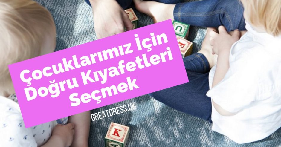 Çocuklarımız İçin Doğru Kıyafetleri Seçmek