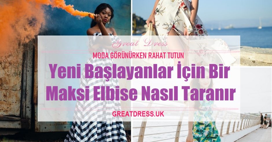 Yeni Başlayanlar İçin Bir Maksi Elbise Nasıl Taranır