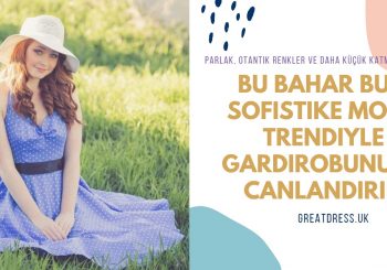 Bu Bahar Bu 5 Sofistike Moda Trendiyle Gardırobunuzu Canlandırın