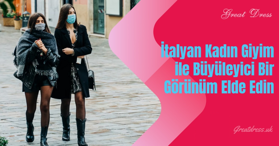 İtalyan Kadın Giyim ile Büyüleyici Bir Görünüm Elde Edin