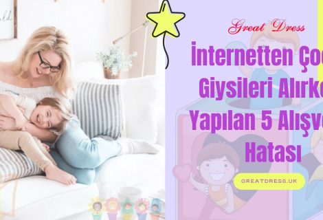 İnternetten Çocuk Giysileri Alırken Yapılan 5 Alışveriş Hatası