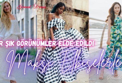 Maksi Elbiselerle Uber Şık Görünümler Elde Edildi